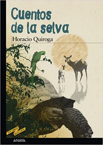 Cuento de la selva horacio quiroga anaya