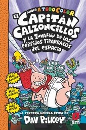 El capitán calzoncillos y la invasón de los pérfidos tiparracos del espacio - dav pilkey editorial sm